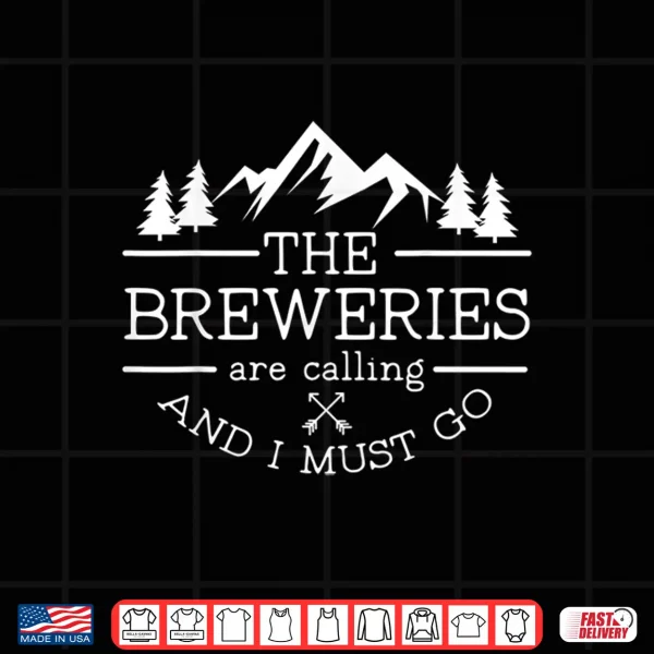 Design Craft Beer Tour Breweries are Calling and I Must Go Shirt