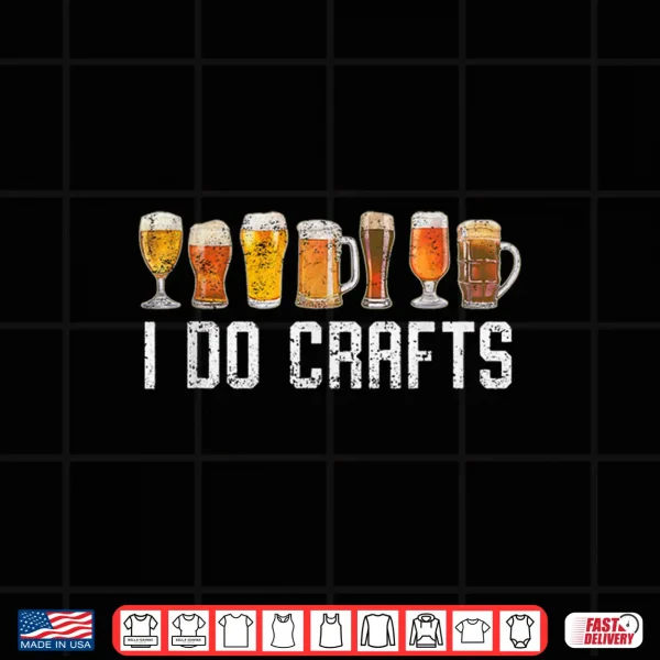 Craft Beer Vintage I Do Crafts Home Brew Art Men Women Shirt 4 Design Craft Beer Vintage I Do Crafts Home Brew Art men women Shirt