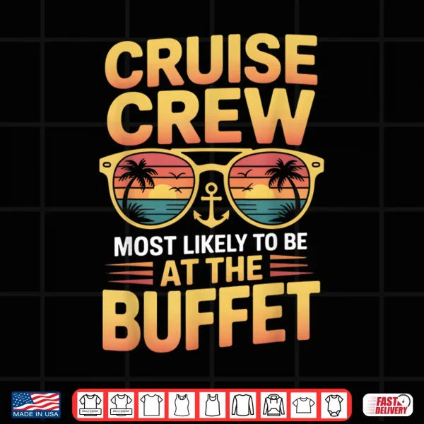 Design Cruise Crew Most Likely to Be at the Buffet Family Cruise Shirt
