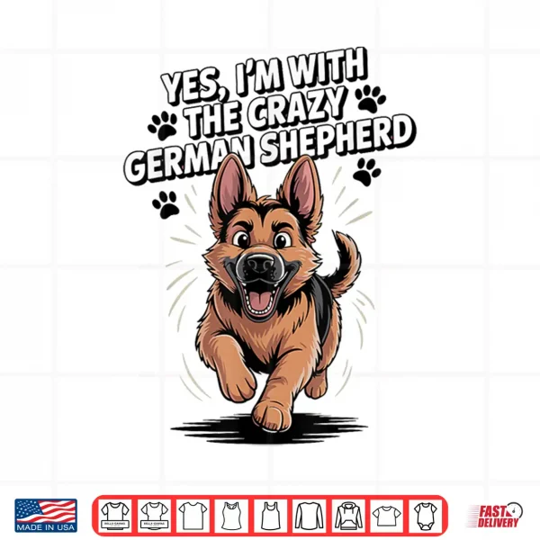 Design Cute Alsatian GSD Dog Yes Im with The Crazy German Shepherd Shirt