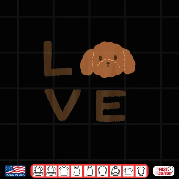 Design Cute Brown Chocolate Poodle Puppy Dog LOVE Graphic Shirt