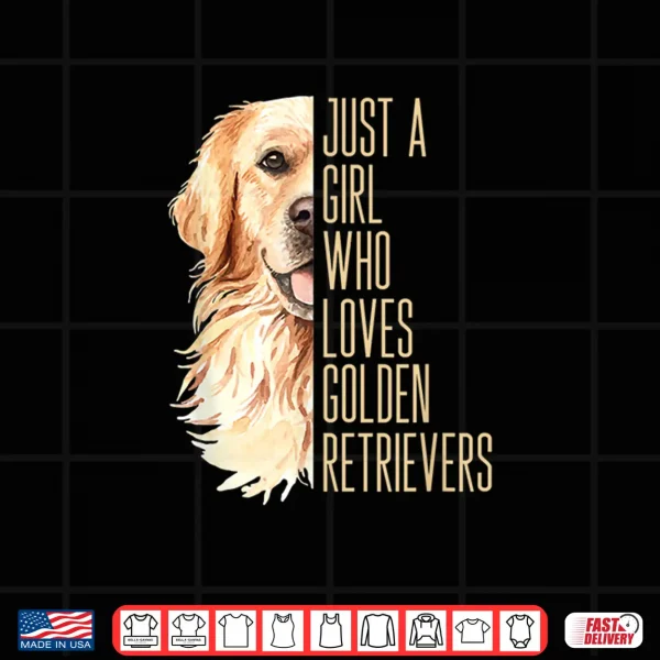 Design Cute Golden Retriever Just a girl who loves goldens Shirt