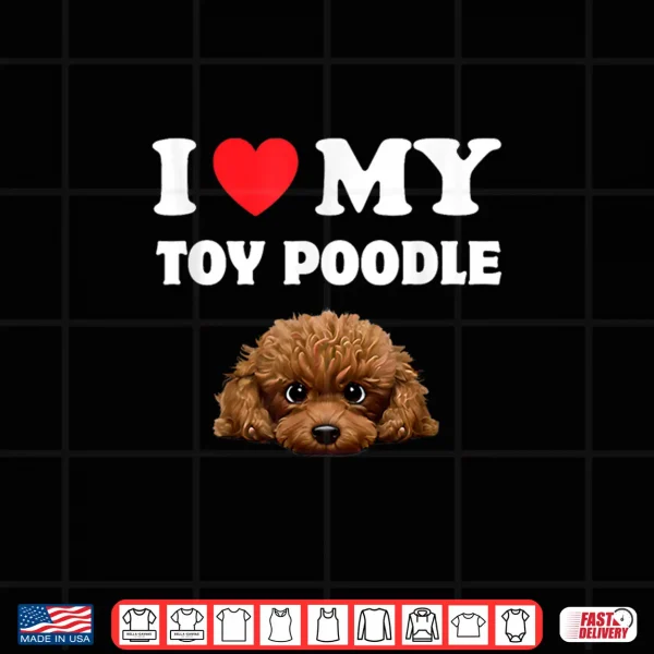Design Cute I Love My Toy Poodle Dog Owner Shirt