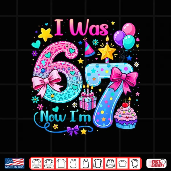 Design Cute I was 6 Now Im 7 Six Seven 7th Bday Birthday Girl Kids Shirt