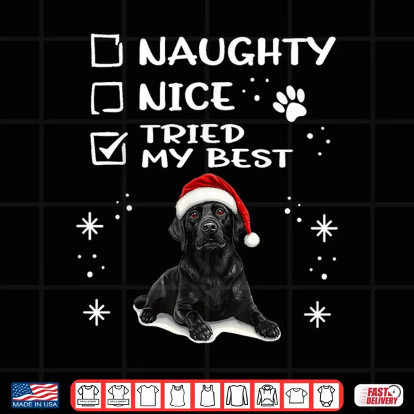 Design Cute Labrador Retriever Dog Christmas Naughty Nice Tried my Shirt