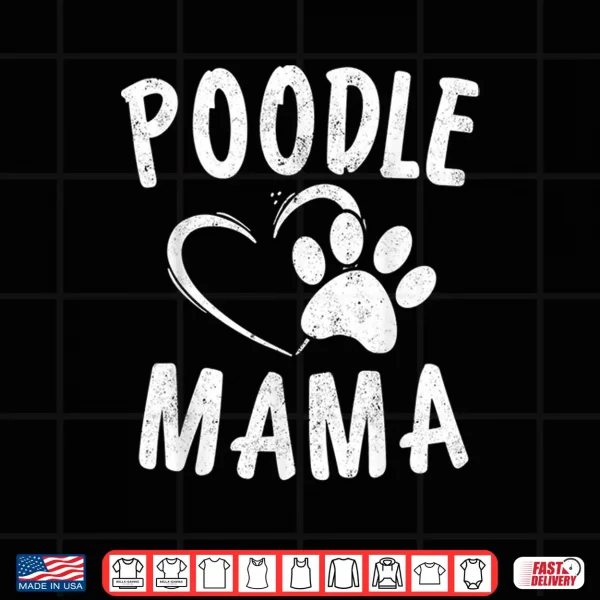 Design Cute Poodle Mama Gift Dog Lover Apparel Pet Caniche Mom Shirt