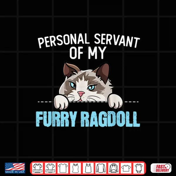 Design Cute Ragdoll Cat Design Personal Servant Of My Ragdoll Shirt