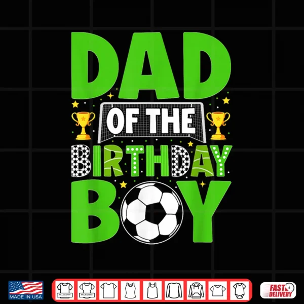 Design Dad of The Birthday Boy Kids Matching Soccer Birthday Party Shirt