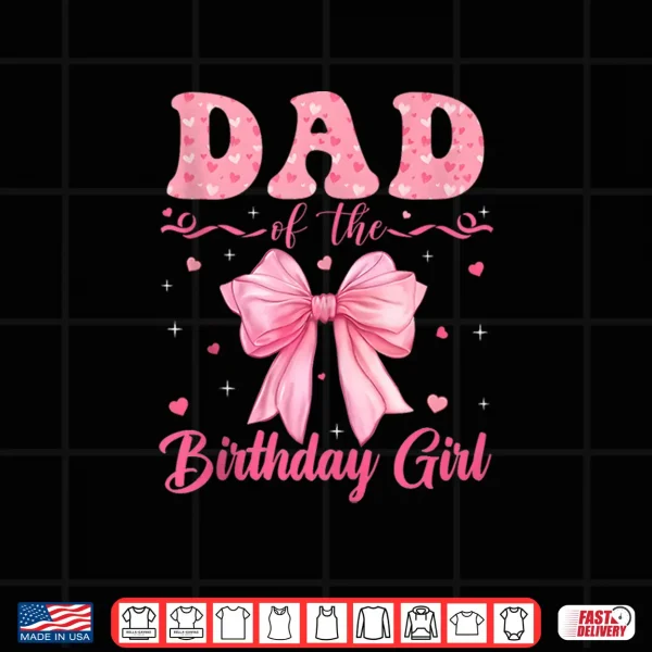 Design Dad of The Birthday Girl Family Pink Coquette Bow Party Shirt