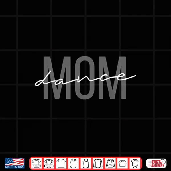 Design Dance Mom Funny Dance Mom Mothers Day Shirt