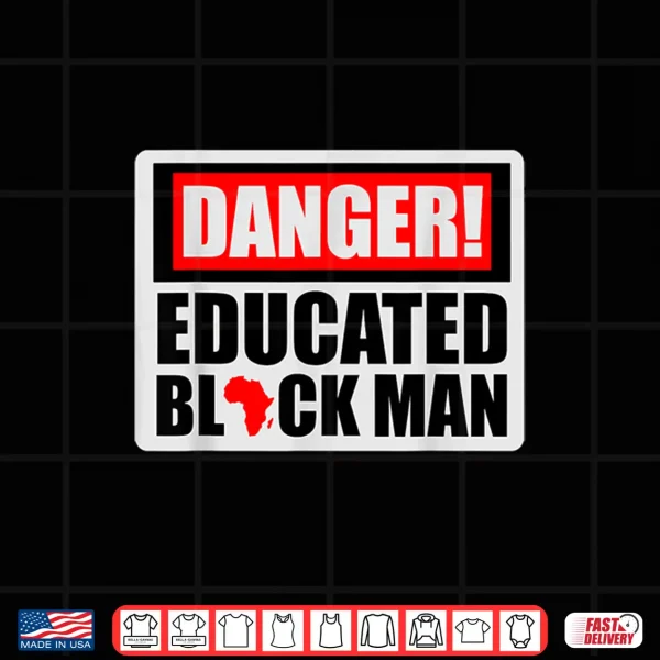 Design Danger Educated Black Man Black History BLM Black Pride Shirt