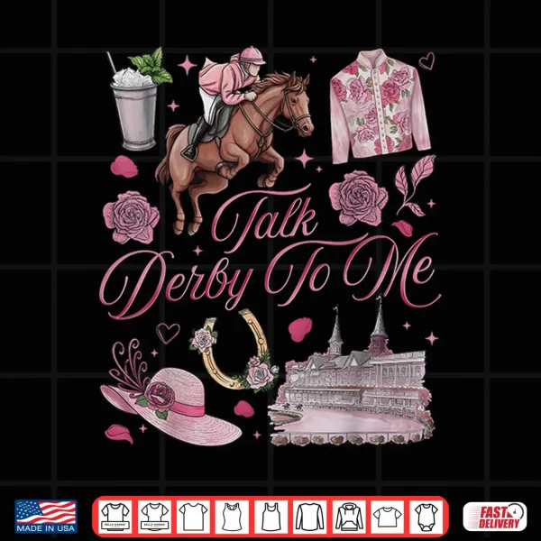 Design Derby Day Talk Derby to Me Funny Horse Racing Shirt