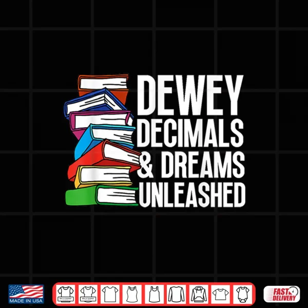Design Dewey Decimals Dreams Unleashed Education Librarian Shirt