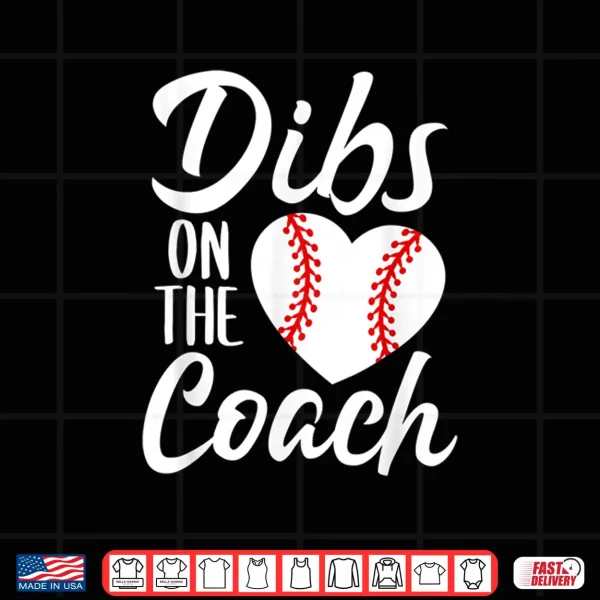 Design Dibs On The Coach Funny Baseball Heart Cute Mothers Day Shirt