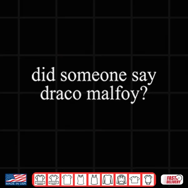 Design Did Someone Say Draco Malfoy Shirt