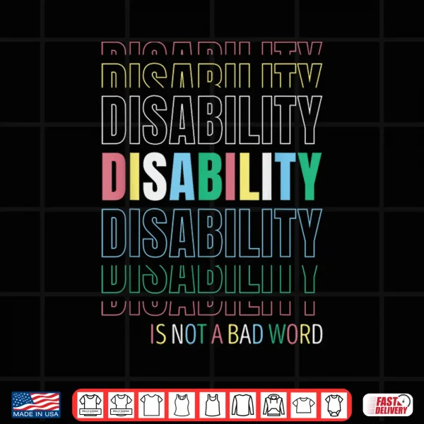 Design Disability Not A Bad Word Celebrate Disability Pride Month Shirt