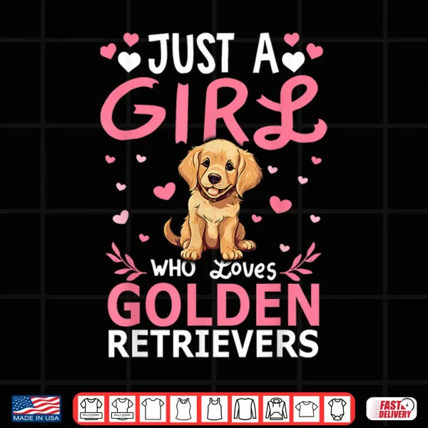 Design Dog Girls Women Just A Girl Who Loves Golden Retriever Shirt