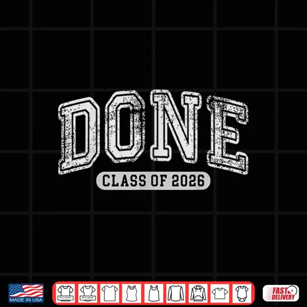 Design Done Class Of 2026 Senior Graduation 2026 Last Day Of School Shirt