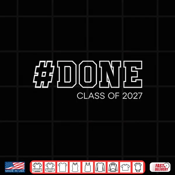 Design Done Senior Class of 2027 Graduation Student Graduate 27 Shirt