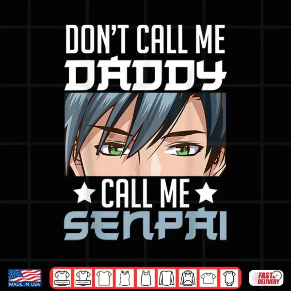 Don'T Call Me Daddy Call Me Senpai Sexy Japanese Anime Top Shirt 4 Design Dont Call Me Daddy Call Me Senpai Sexy Japanese Anime Top Shirt
