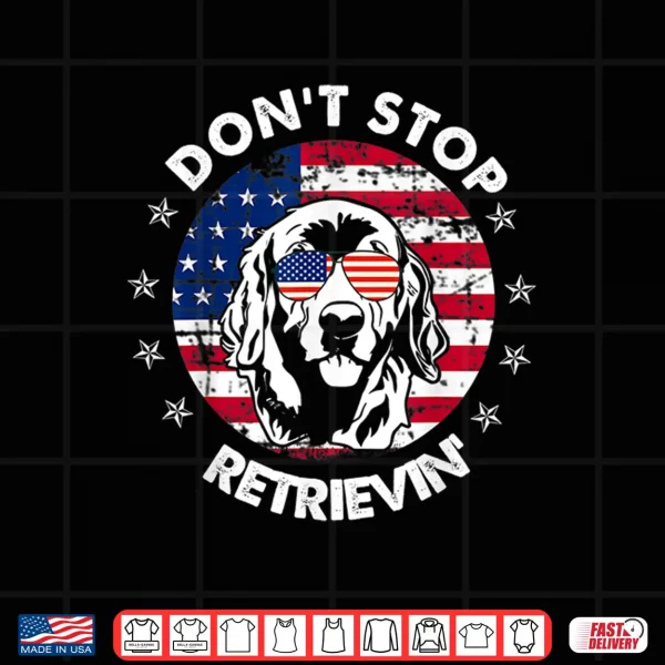 Design Dont Stop Retrieving Golden Retriever 4th Of July Shirt