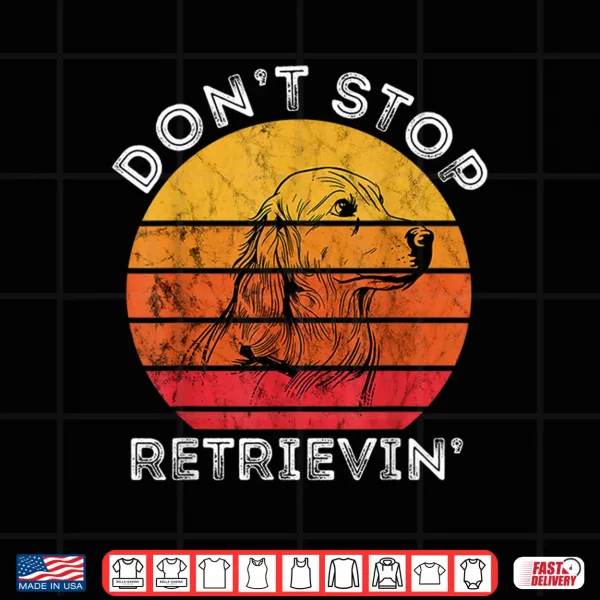 Design Dont Stop Retrieving Golden Retriever Dog Pet Retro Sunset Shirt