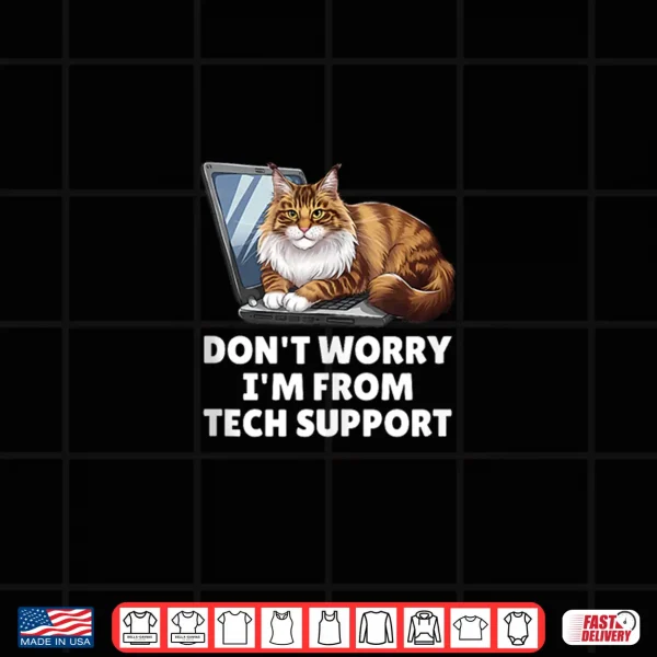 Design Dont Worry Im From Technical Support Maine Coon Cat Shirt
