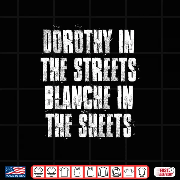 Dorothy In The Streets Blanche In The Sheets Shirt 4 Design Dorothy in The Streets Blanche in The Sheets Shirt