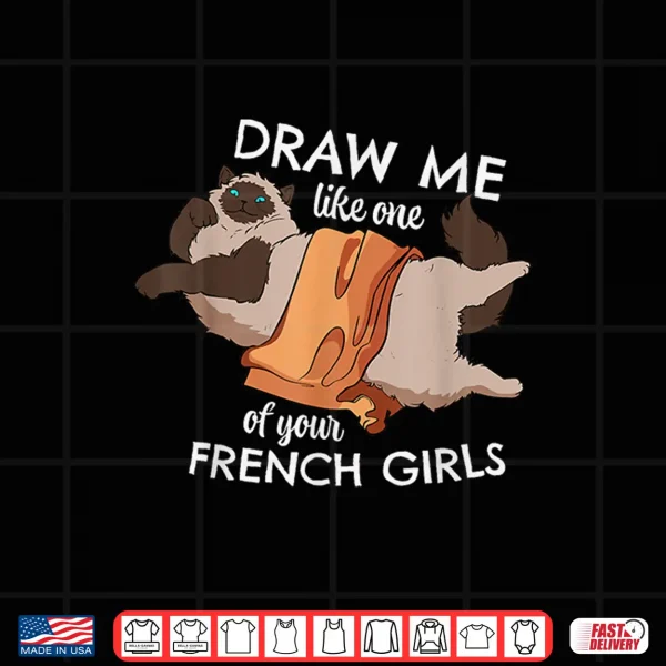 Design Draw Me Like One Of Your French Girls Meow Cat Kitten Owner Shirt