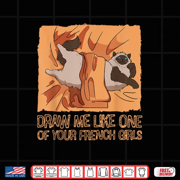 Design Draw Me Like One Of Your French Meow Girls Cat Kitten Owner Shirt