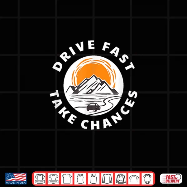 Design Drive Fast Take Chances Car Enthusiast Shirt