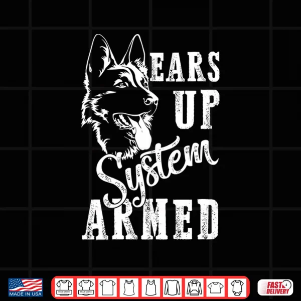 Design Ears Up System Armed Dog Lover Animal German Shepherd Shirt
