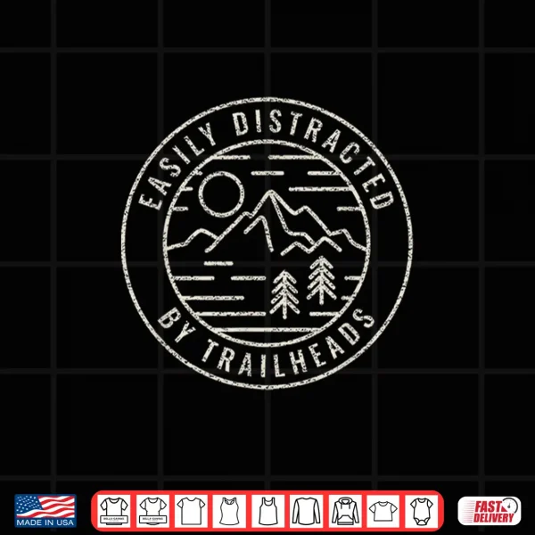 Design Easily Distracted By Trailheads Funny Hiking and Backpacking Shirt