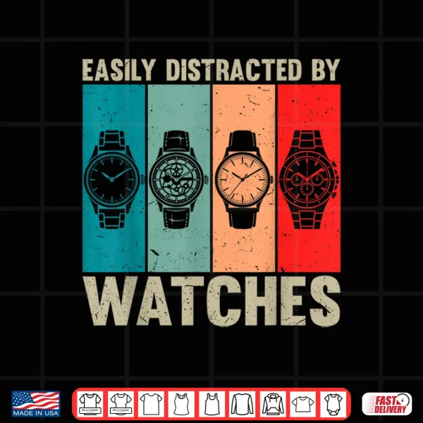 Easily Distracted By Watches Vintage Watch Collector Shirt 4 Design Easily Distracted By Watches Vintage Watch Collector Shirt