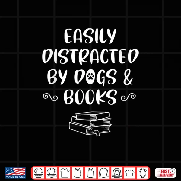 Design Easily Distracted by Dogs Books Reading Book Shirt