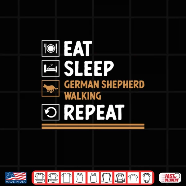 Design Eat Sleep German Shepherd Walking Repeat GSD Lover Shirt