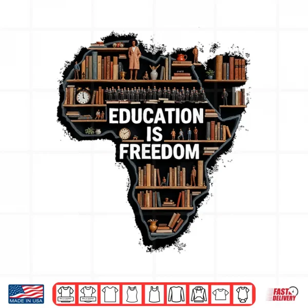 Design Education Is Freedom Black History Month African Pride Shirt