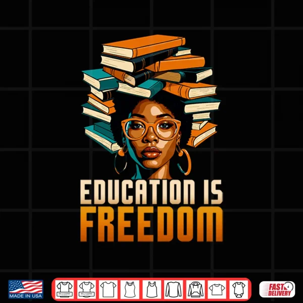 Design Education Is Freedom Black History Month BHM Teacher Women Shirt