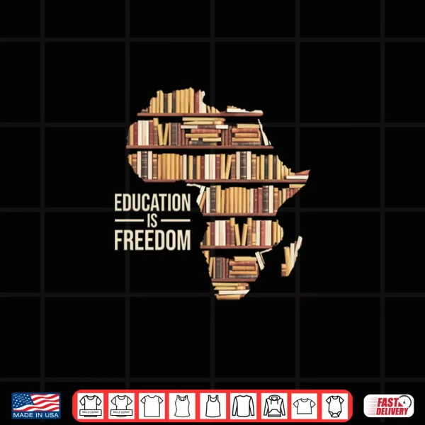 Design Education Is Freedom Black History Month Teacher Black Pride Shirt