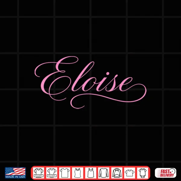 Design Eloise Name Women Elegant Cute Wife Fancy Girl Girlfriend GF Shirt