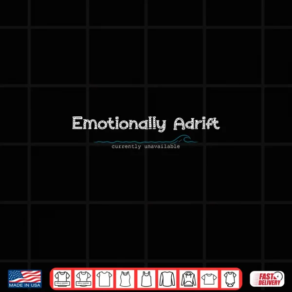 Design Emotionally Adrift Currently Unavailable Shirt
