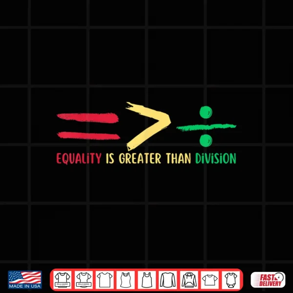 Design Equality Is Greater Than Division Black History Month Math Shirt