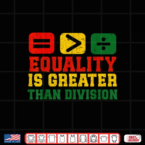 Design Equality Is Greater Than Division Math Black History Month Shirt