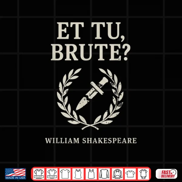 Design Et Tu Brute Shakespeare Class Literature Gift Design Shirt
