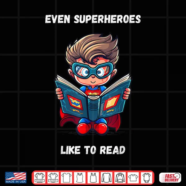 Design Even Superheroes Like To Read Book Lovers Reading Reader Shirt