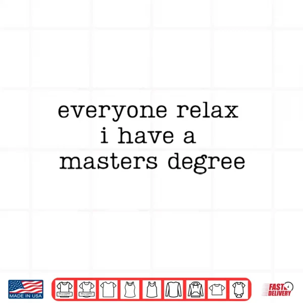 Design Everyone Relax I Have A Masters Degree Funny Graduation Grad Shirt