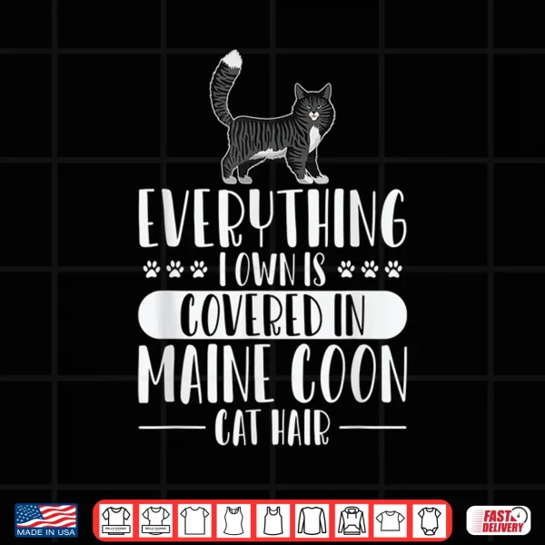 Design Everything I Own Is Covered In Maine Coon Cat Hair Kitten Shirt
