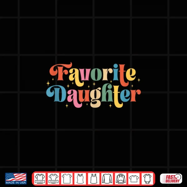 Favorite Daughter Vintage Funny Retro Family Matching Shirt 4 Design Favorite Daughter Vintage Funny Retro Family Matching Shirt