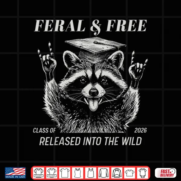 Design Feral Free Class of 2026 Release Into The Wild Raccoon Shirt