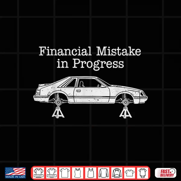 Design Financial Mistake in Progress Funny Car Enthusiast Shirt